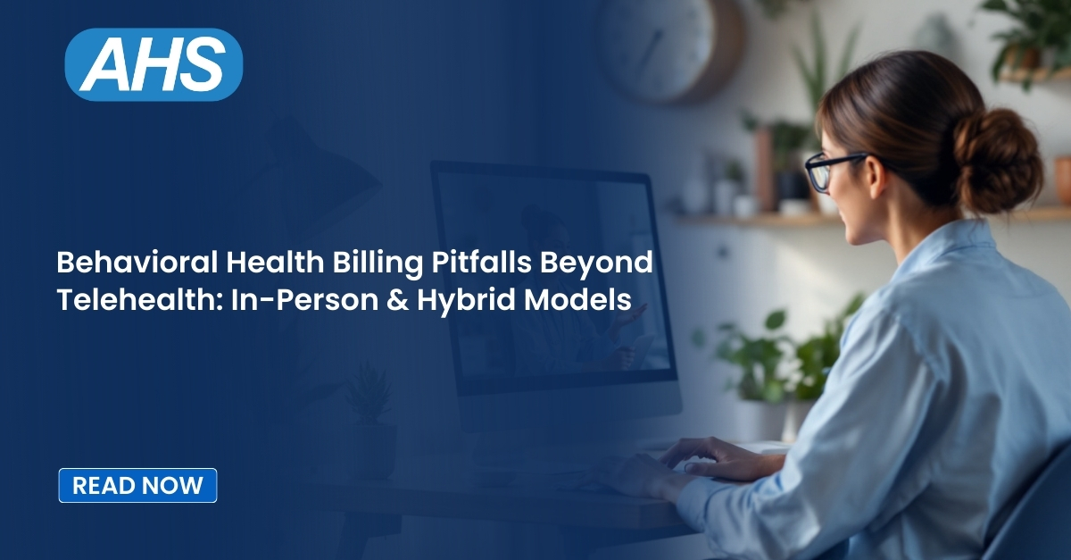 Behavioral Health Billing Pitfalls Beyond Telehealth: In-Person & Hybrid Models