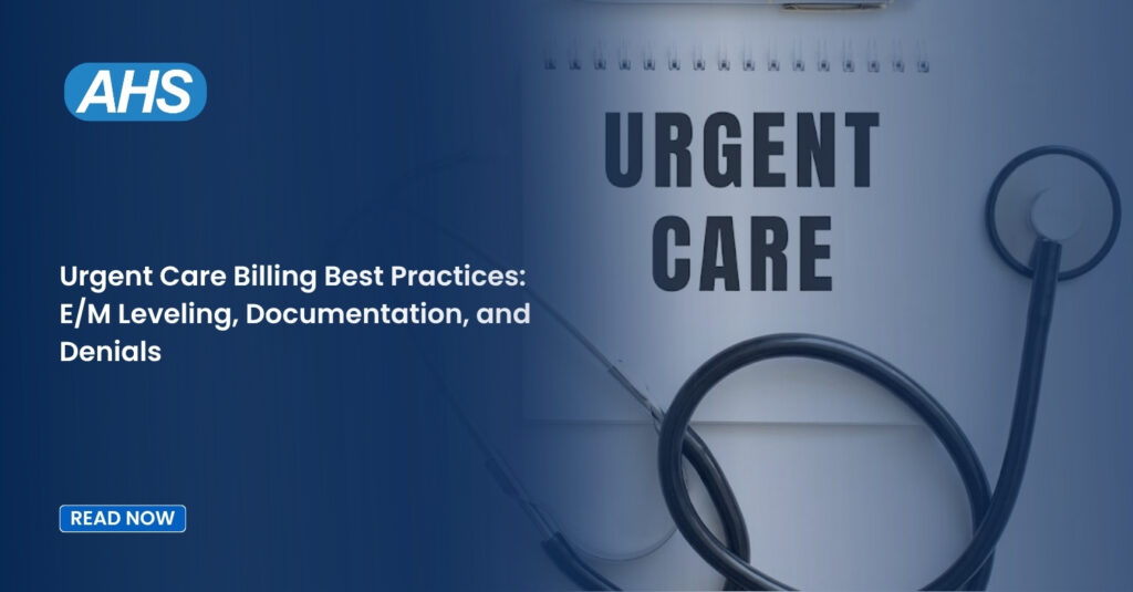Urgent Care Billing Best Practices: E/M Leveling, Documentation, and Denials