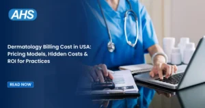Dermatology Billing Cost in USA Models, Hidden Costs & ROI for Practices