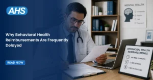 Why Behavioral Health Reimbursements Are Frequently Delayed