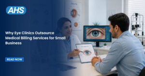 Why Eye Clinics Outsource Medical Billing Services for Small Business