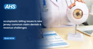 Oculoplastic Billing Issues in New Jersey: Common Claim Denials & Revenue Challenges
