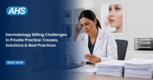 Dermatology Billing Challenges in Private Practice: Causes, Solutions & Best Practices