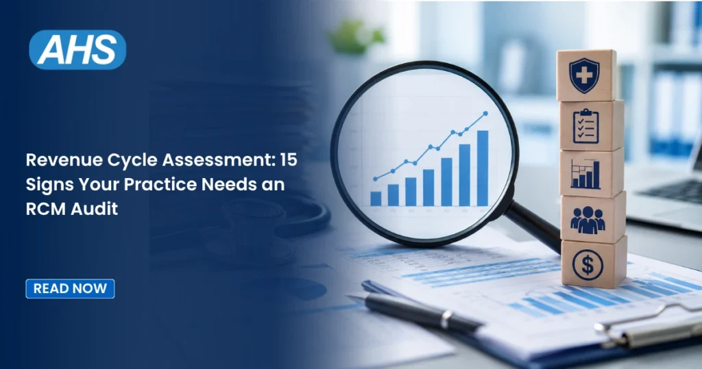 Revenue Cycle Assessment: 15 Signs Your Practice Needs an RCM Audit