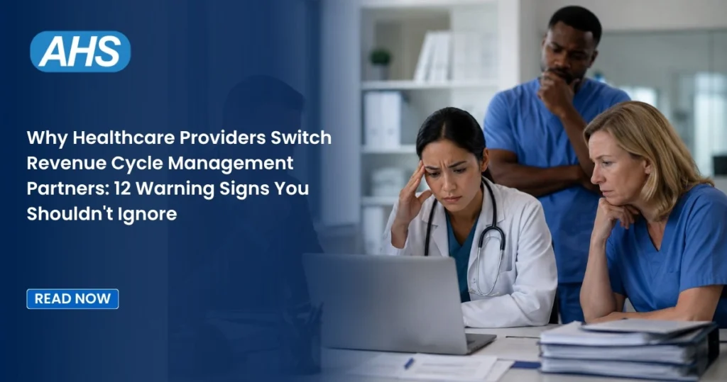 Why Healthcare Providers Switch Revenue Cycle Management Partners: 12 Warning Signs You Shouldn’t Ignore