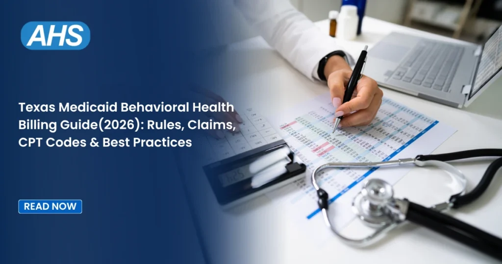 Texas Medicaid Behavioral Health Billing Guide(2026): Rules, Claims, CPT Codes & Best Practices