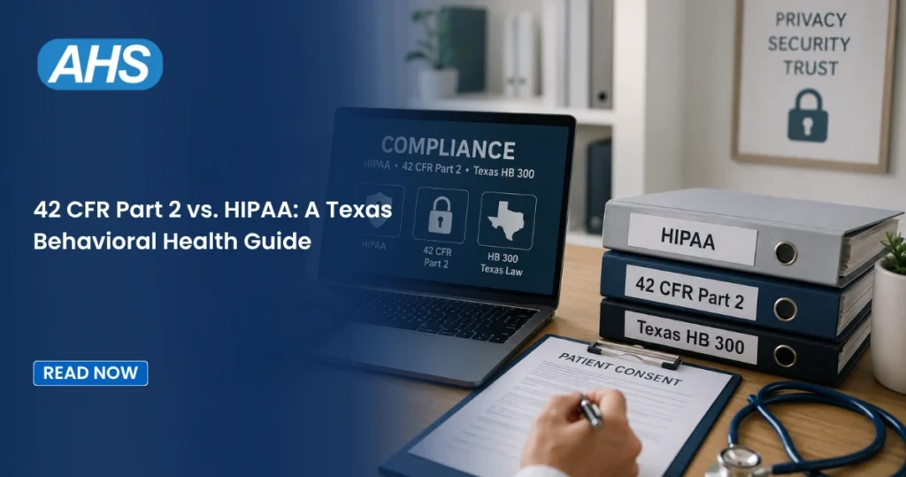 42 CFR Part 2 vs. HIPAA: A Texas Behavioral Health Guide 