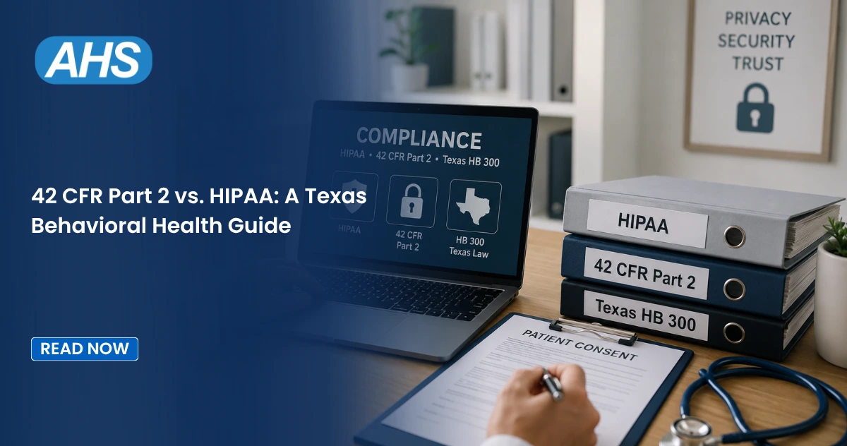 42 CFR Part 2 vs. HIPAA: A Texas Behavioral Health Guide